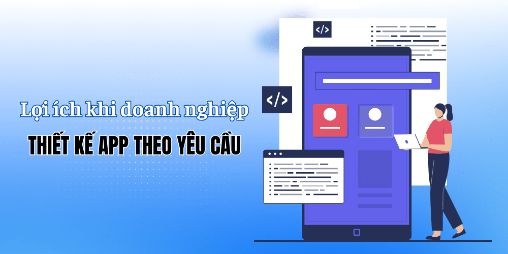 loi ich khi doanh nghiep thiet ke app theo yeu cau